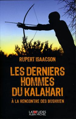 Les derniers hommes du Kalahari -  la rencontre des Bushmen par Rupert Isaacson