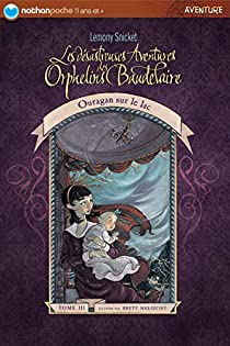 Les dsastreuses aventures des orphelins Baudelaire, tome 3 : Ouragan sur le lac par Daniel Handler