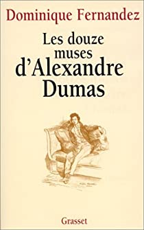 Les douze muses d'Alexandre Dumas par Dominique Fernandez