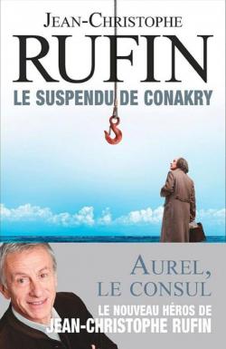 Les nigmes d'Aurel le Consul, tome 1:Le suspendu de Conakry par Jean-Christophe Rufin