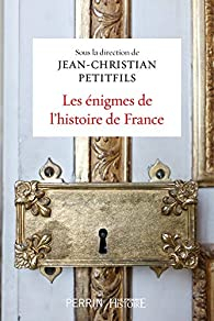 Les nigmes de l'Histoire de France par Jean-Christian Petitfils