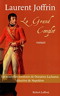 Les enqutes de Donatien Lachance, dtective de Napolon, tome 2 : Le grand complot par Laurent Joffrin