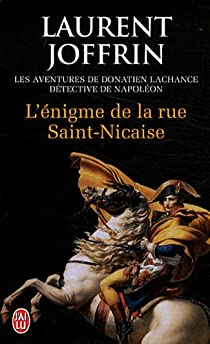 Les enqutes de Donatien Lachance, dtective de Napolon, tome 1 : L'nigme de la rue Saint-Nicaise par Laurent Joffrin