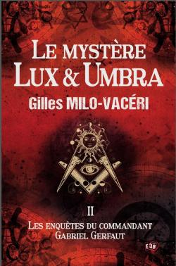 Les enqutes du commandant Gabriel Gerfaut, tome 2 : Le mystre Lux et Umbra par Gilles Milo-Vacri