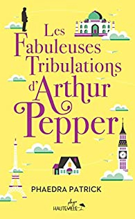 Les fabuleuses tribulations d'Arthur Pepper par Phaedra Patrick