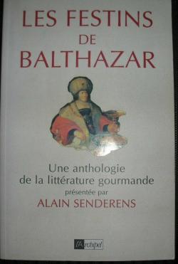 Les festins de Balthazar : Anthologie gourmande par Alain Senderens