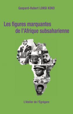Les figures marquantes de l'Afrique subsaharienne, tome 1 par Gaspard-Hubert Lonsi Koko