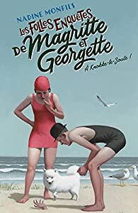 Les folles enqutes de Magritte et Georgette, tome 2 :  Knokke-le-Zoute ! par Nadine Monfils