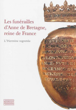 Les funrailles d'Anne de Bretagne. L'hermine regrette par Pierre-Gilles Girault