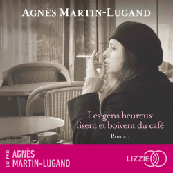 Les gens heureux lisent et boivent du caf par Agns Martin-Lugand