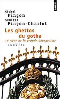 Les ghettos du gotha : Au coeur de la grande bourgeoisie par Michel Pinon