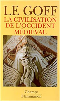 Les grandes Civilisations (3) : La civilisation de l'Occident mdival par Jacques Le Goff