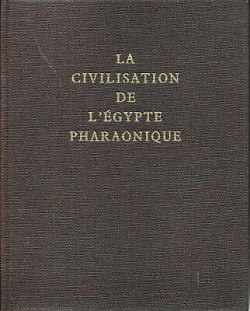 Les grandes Civilisations (4) : la Civilisation de l'Egypte pharaonique par Franois Daumas