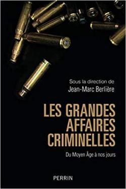 Les grandes affaires criminelles du Moyen Age  nos jours par Jean-Marc Berlire