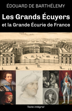 Les Grands Ecuyers et la Grande Ecurie de France par douard de Barthlemy