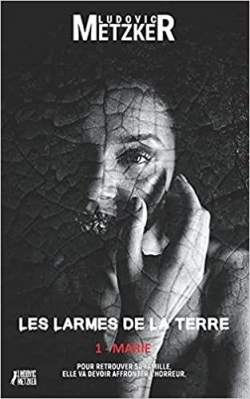 Les larmes de la terre, tome 1: Marie par Ludovic Metzker