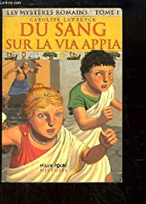 Les mystres romains, tome 1 : Du sang sur la Via Appia par Caroline Lawrence