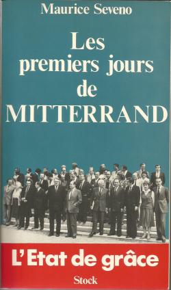 Les premiers jours de Mitterrand. L'tat de grce par Maurice Sveno