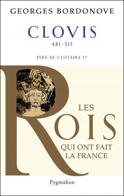 Les rois qui ont fait la France, tome 1 : Clovis et les mrovingiens par Georges Bordonove