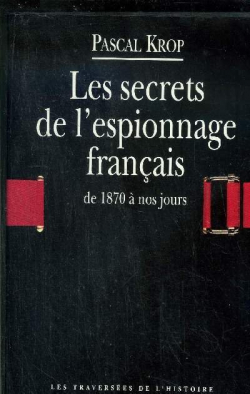 Les secrets de l'espionnage franais de 1870  nos jours par Pascal Krop