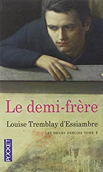 Les soeurs Deblois, tome 4 : Le demi-frre par Louise Tremblay D`Essiambre