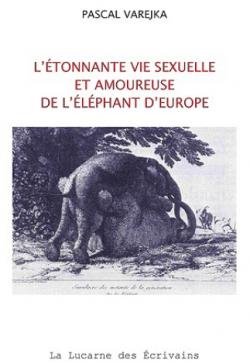 L'tonnante vie sexuelle et amoureuse de l'lphant d'Europe par Pascal Varejka