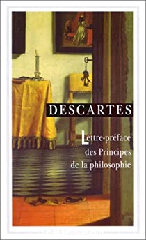 Lettre-prface des Principes de la philosophie par Ren Descartes