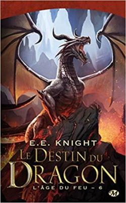 L'ge du feu, tome 6 : Le destin du dragon par E. E. Knight
