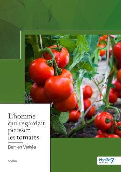 L'homme qui regardait pousser les tomates par Damien Verhe