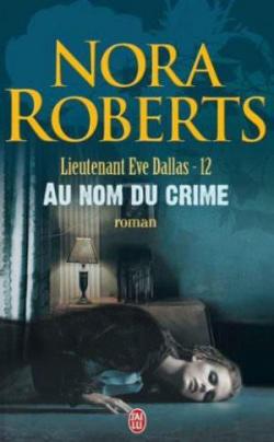 Lieutenant Eve Dallas, tome 12 : Au nom du crime par Nora Roberts