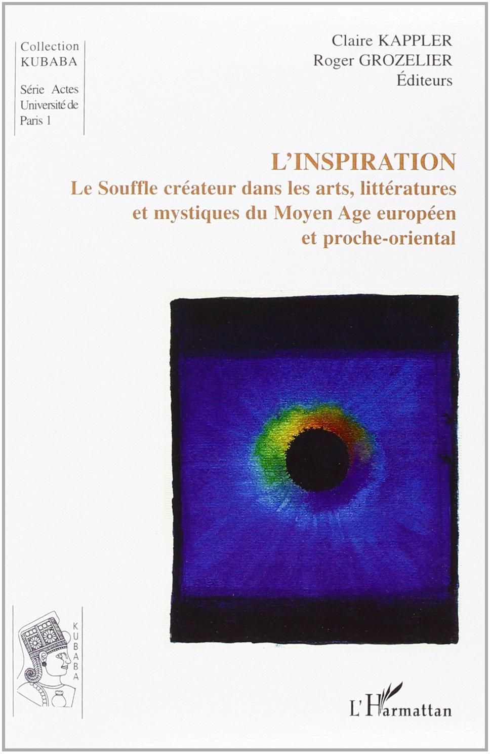 L'inspiration : le souffle crateur dans les arts, littratures et mystiques du Moyen Age europen et proche oriental par Kappler