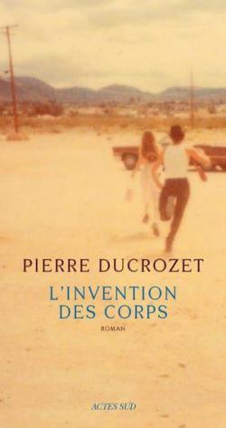L'invention des corps par Pierre Ducrozet