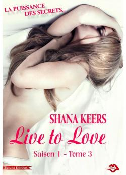 Live to Love - Saison 1, tome 3 par Shana Keers