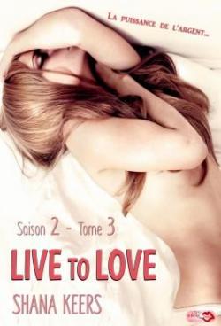 Live to love - Saison 2, tome 3 par Shana Keers