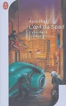 Cybione, tome 4 : L'Oeil du Spad par  Ayerdhal