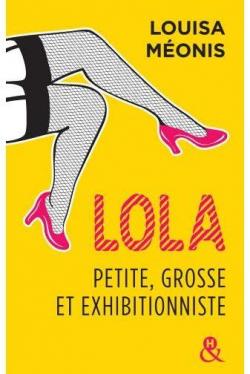 Lola, tome 1 : Petite, grosse et exhibitionniste par Louisa Monis