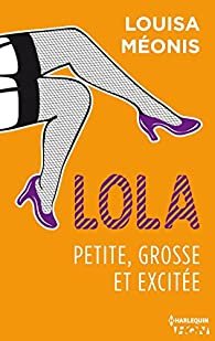 Lola, tome 2 : Petite, grosse et excite par Louisa Monis