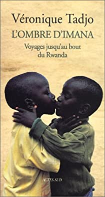 L'ombre d'Imana : Voyages jusqu'au bout du Rwanda par Vronique Tadjo