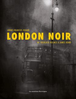 London noir : De Sherlock Holmes  James Bond par Andr-Franois Ruaud