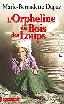 L'orpheline du Bois des loups, tome 1 par Marie-Bernadette Dupuy