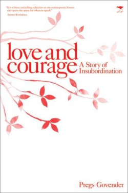 Love and Courage: A Story of Insubordination par Pregs Govender
