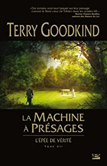L'pe de vrit, tome 12 : La machine  prsages  par Terry Goodkind