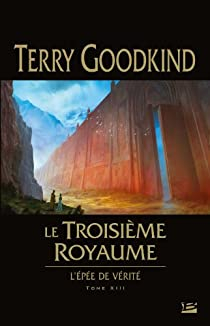L'pe de vrit, tome 13 : Le troisime royaume  par Terry Goodkind