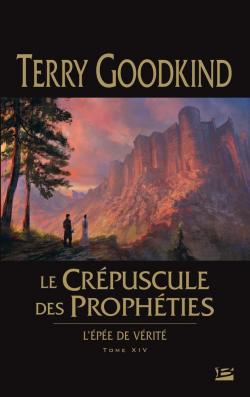 L'pe de vrit, tome 14 : Le Crpuscule des Prophties  par Terry Goodkind