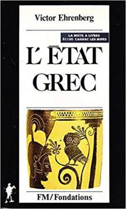 L'tat grec : La cit, l'tat fdral, la monarchie hellnistique (Textes  l'appui) par Victor Ehrenberg