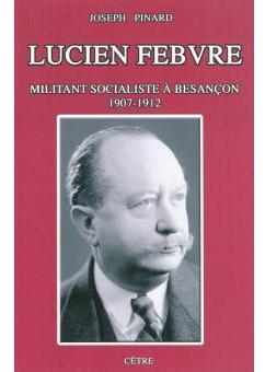 Lucien Febvre, Militant Socialiste  Besanon (1907-1912) par Joseph Pinard