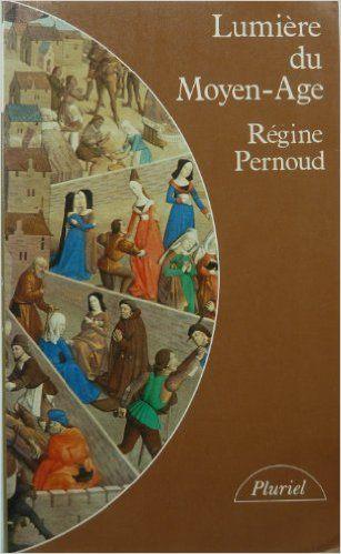 Lumire du Moyen Age par Rgine Pernoud
