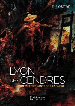 Lyon des cendres, tome 2 : Les chants de la Sombre par H. Laymore