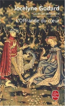 Lys en Val de Loire, Tome 4 : L'Offrande du coeur par Jocelyne Godard