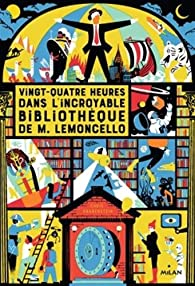 M. Lemoncello, tome 1 : Vingt-quatre heures dans l'incroyable bibliothque de M. Lemoncello par Chris Grabenstein